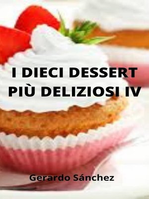 cover image of I dieci dessert più deliziosi IV